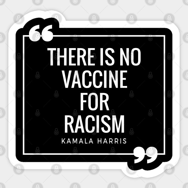 There Is No Vaccine For Racism Shirt Kamala Harris Quotes Sticker by HeroGifts